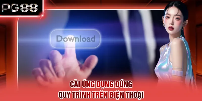 Cài ứng dụng đúng quy trình trên điện thoại