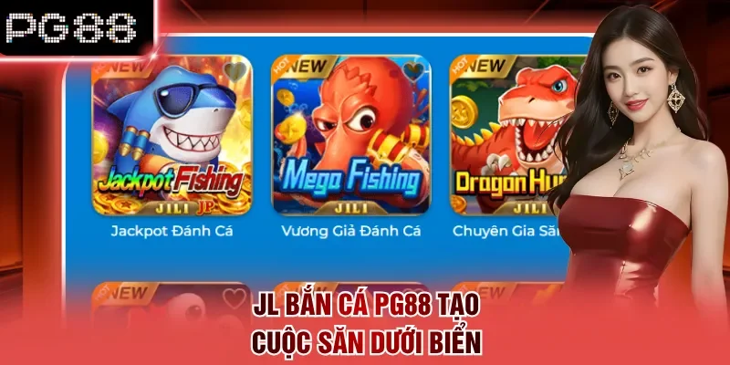 JL bắn cá PG88 tạo cuộc săn dưới biển