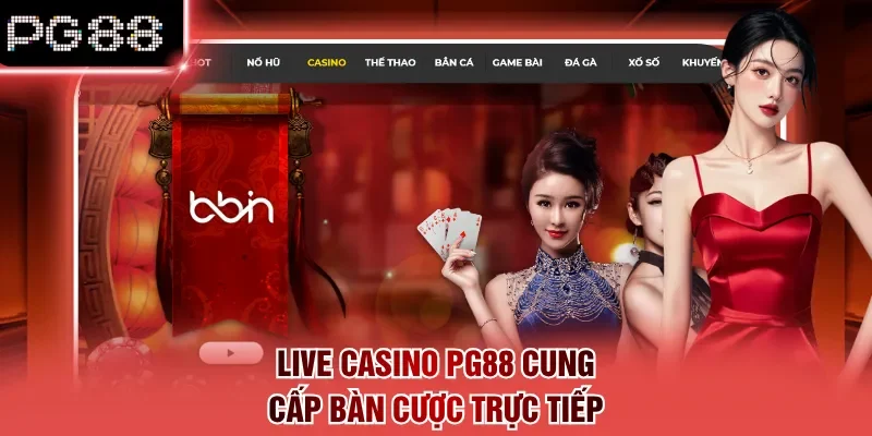 Live casino PG88 cung cấp bàn cược trực tiếp
