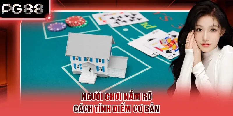 Người chơi nắm rõ cách tính điểm cơ bản