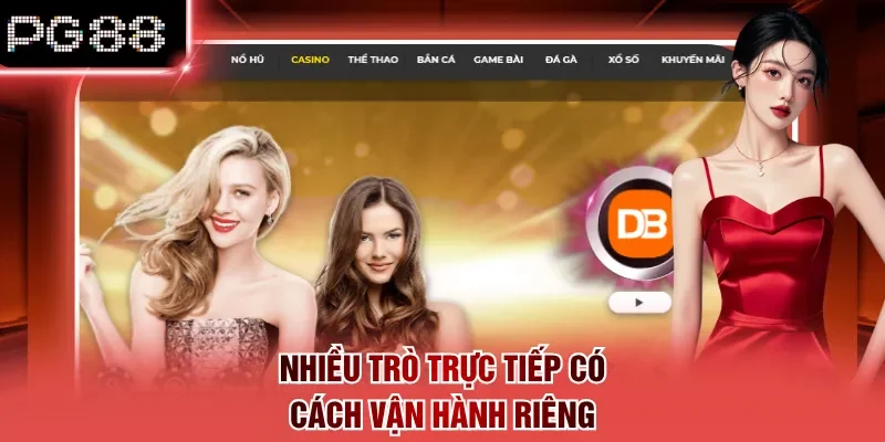 Nhiều trò trực tiếp có cách vận hành riêng